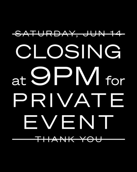 June 14 | Closing at 9pm for private event