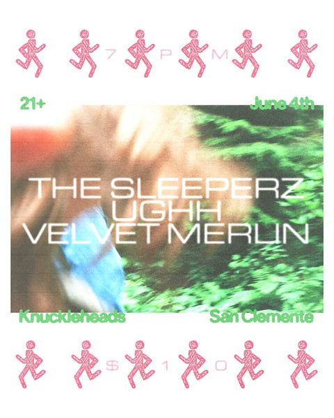 June 4 / The Sleepers, Ughh, and Velvet Merlin