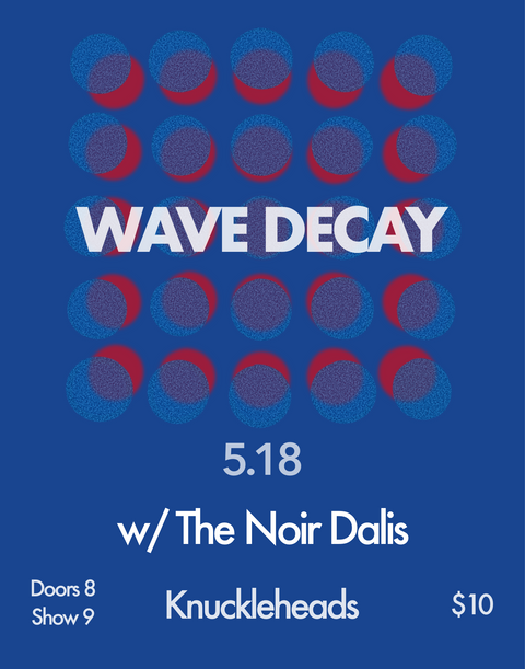 May 18 / Wave Decay and The Noir Dalis