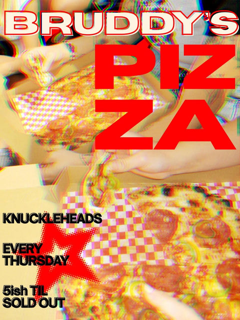 Every Thursday / Bruddy’s Pizza
